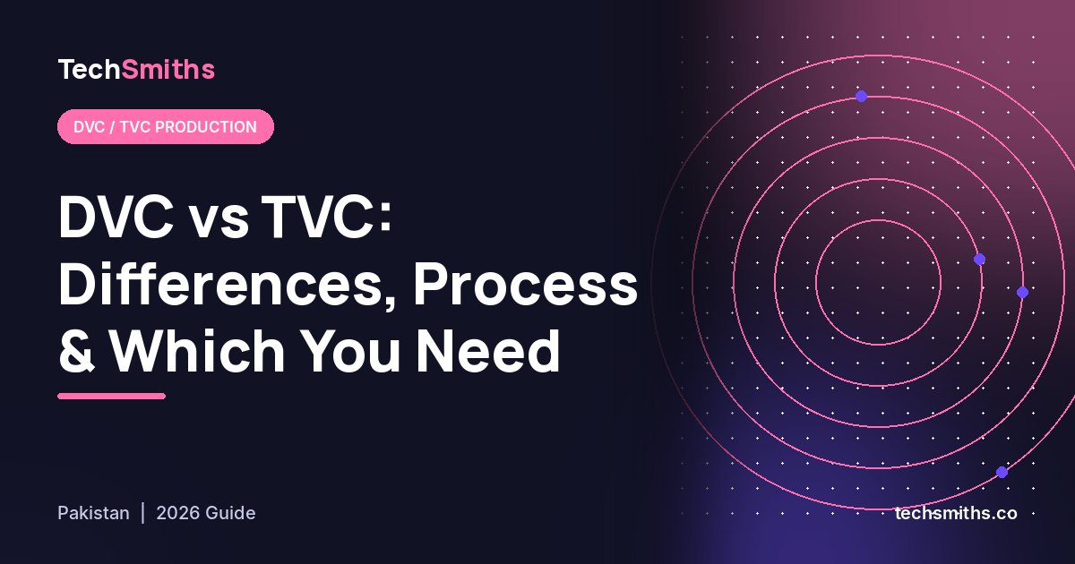 DVC vs TVC: Differences, Process and Which One Your Brand Needs (Pakistan Guide)